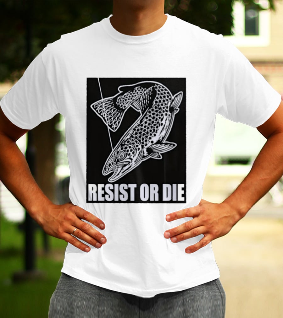 Resist Or Die Original Trout Fish Angler Fishing T-Shirt