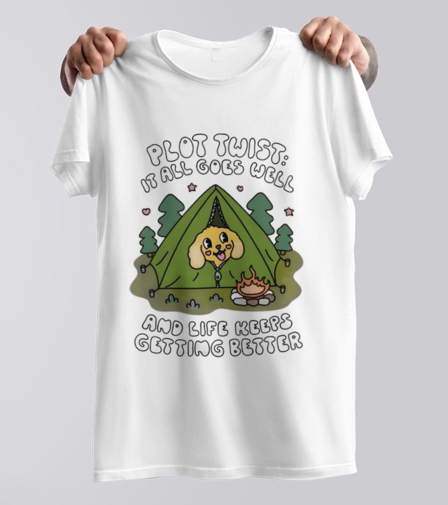 Plot Twist It All Goes Well Life Keeps Getting Better Camping Dog Tent Campfire Scene T-Shirt