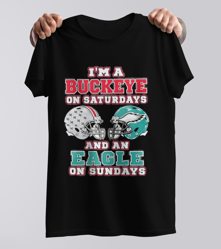 I'm A Buckeye On Saturdays And An Eagle On Sundays Football Helmets T-Shirt