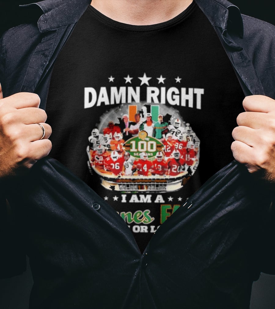 Damn Right I Am A Canes Fan 100 Seasons Win Or Lose T-Shirt