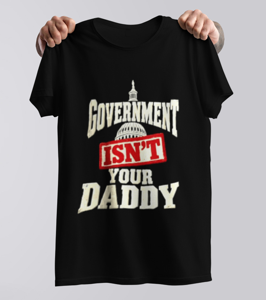 Government Isn't Your Daddy Capitol Dome T-Shirt