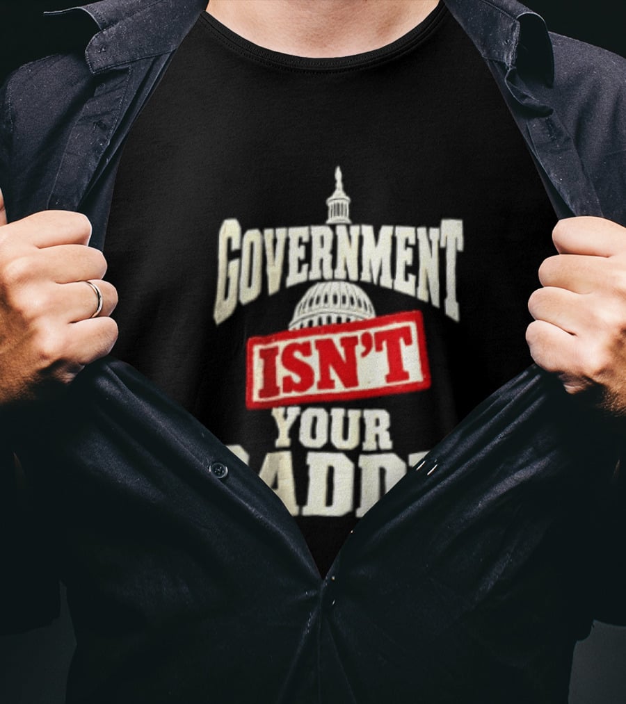 Government Isn't Your Daddy Capitol Dome T-Shirt