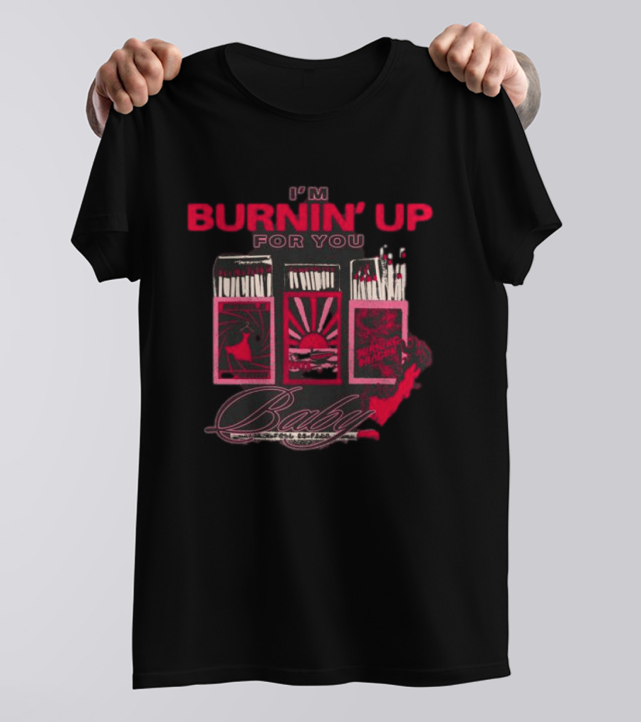 I'm Burnin' Up For You Baby Matchbox T-Shirt