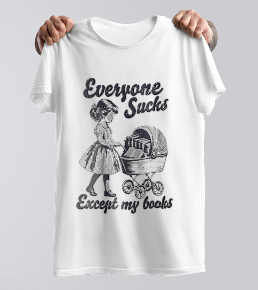 Everyone Sucks Except My Books Sketch Girl With Baby Pram T-Shirt