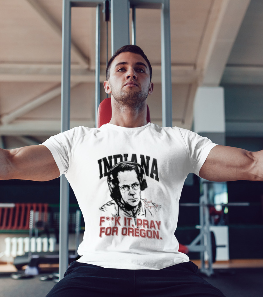 Indiana Coach Curt Cignetti F*ck It Pray For Oregon T-Shirt