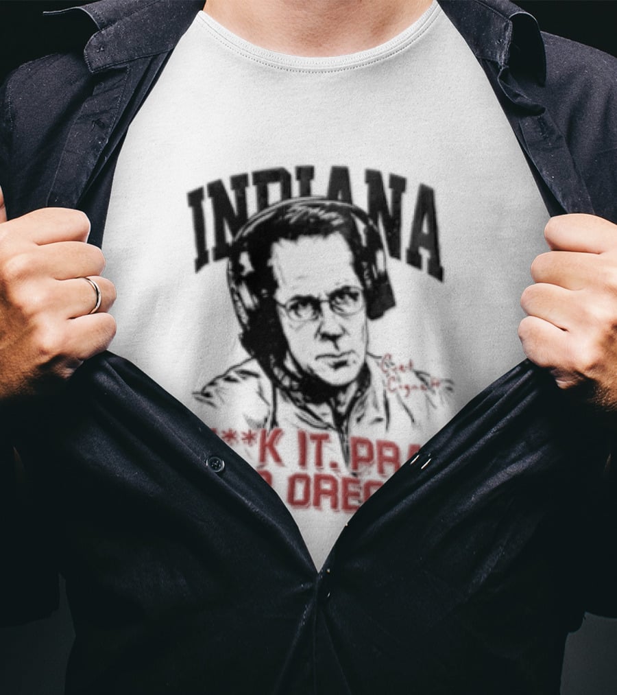 Indiana Coach Curt Cignetti F*ck It Pray For Oregon T-Shirt