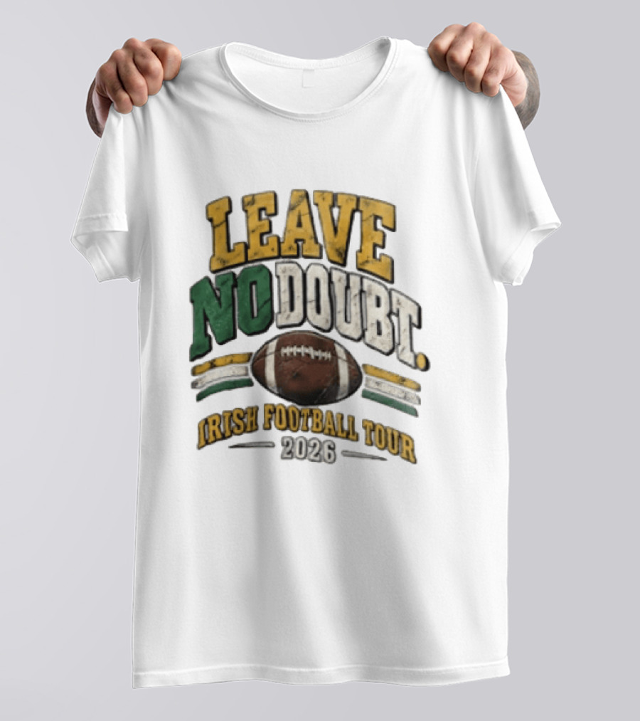 Leave No Doubt Irish Football Tour 2026 Game Day Football T-Shirt