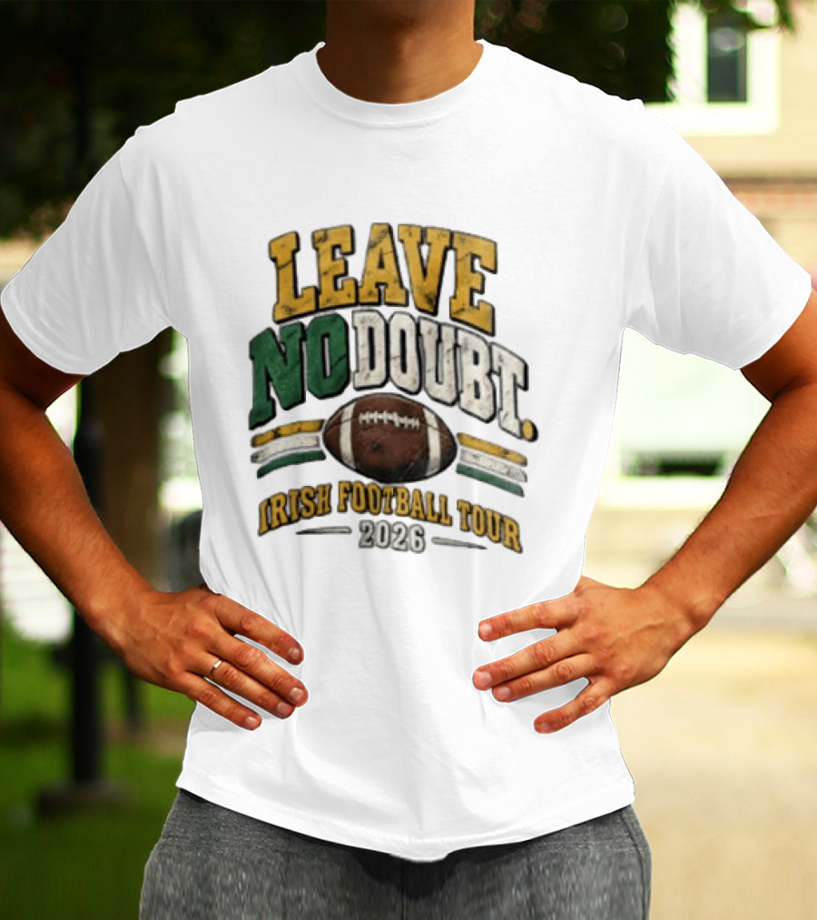 Leave No Doubt Irish Football Tour 2026 Game Day Football T-Shirt