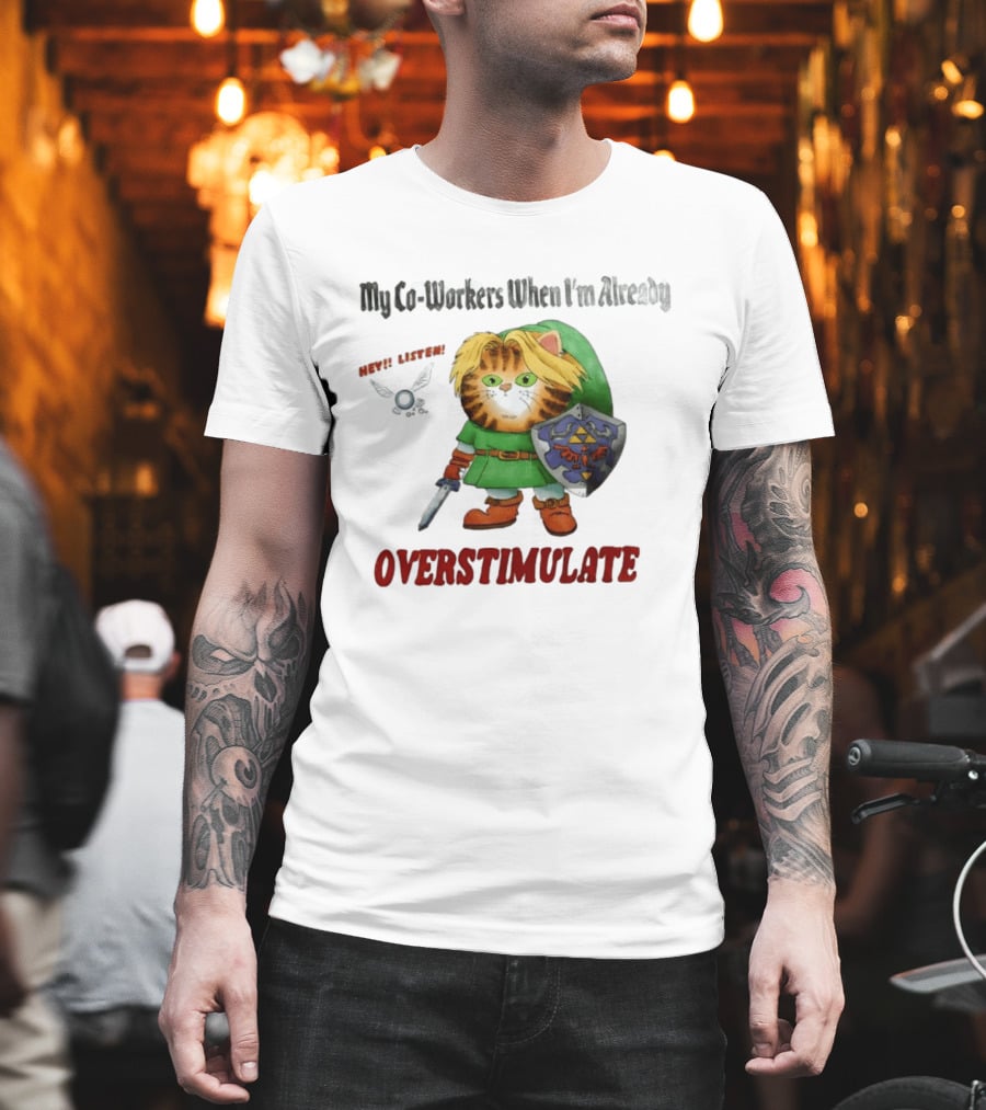 My Co Workers When I'm Already Overstimulated Link Cat Hey Listen T-Shirt