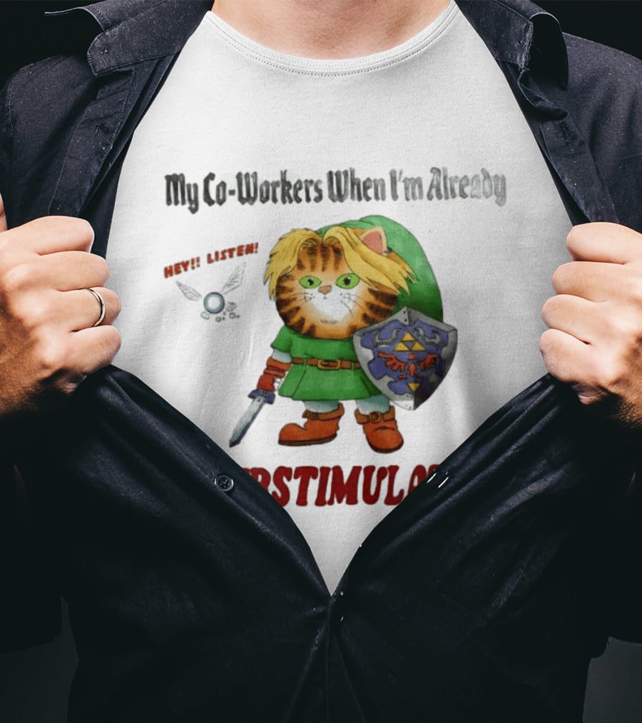 My Co Workers When I'm Already Overstimulated Link Cat Hey Listen T-Shirt