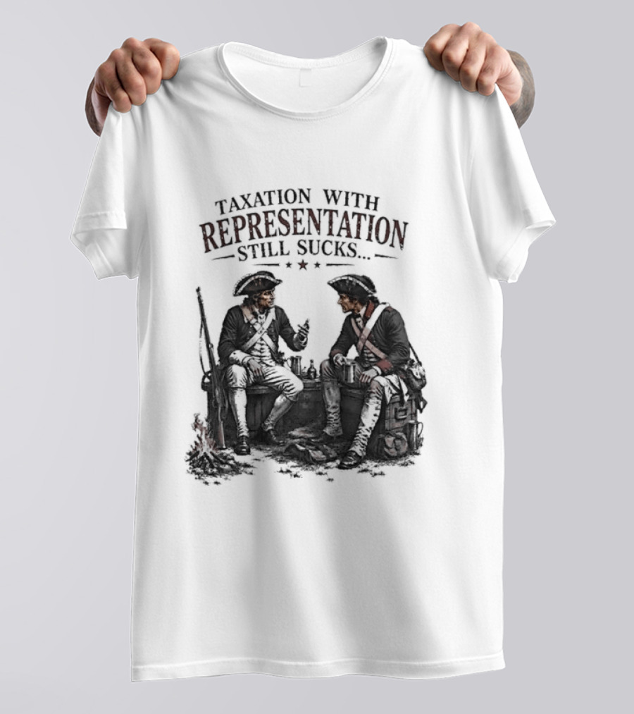 Taxation With Representation Still Sucks Historical Figures Conversation T-Shirt
