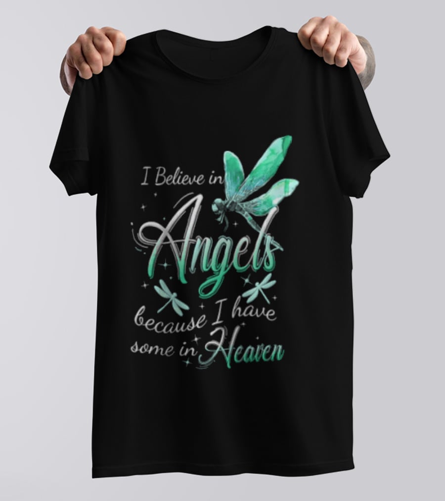 I Believe In Angels Because I Have Some In Heaven Dragonfly T-Shirt