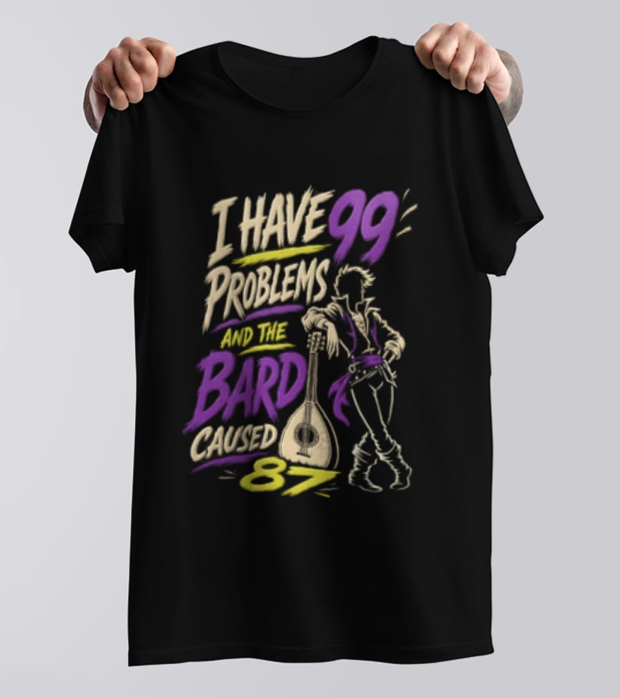 I Have 99 Problems And The Bard Caused 87 Dungeons And Dragons Bard Pun T-Shirt