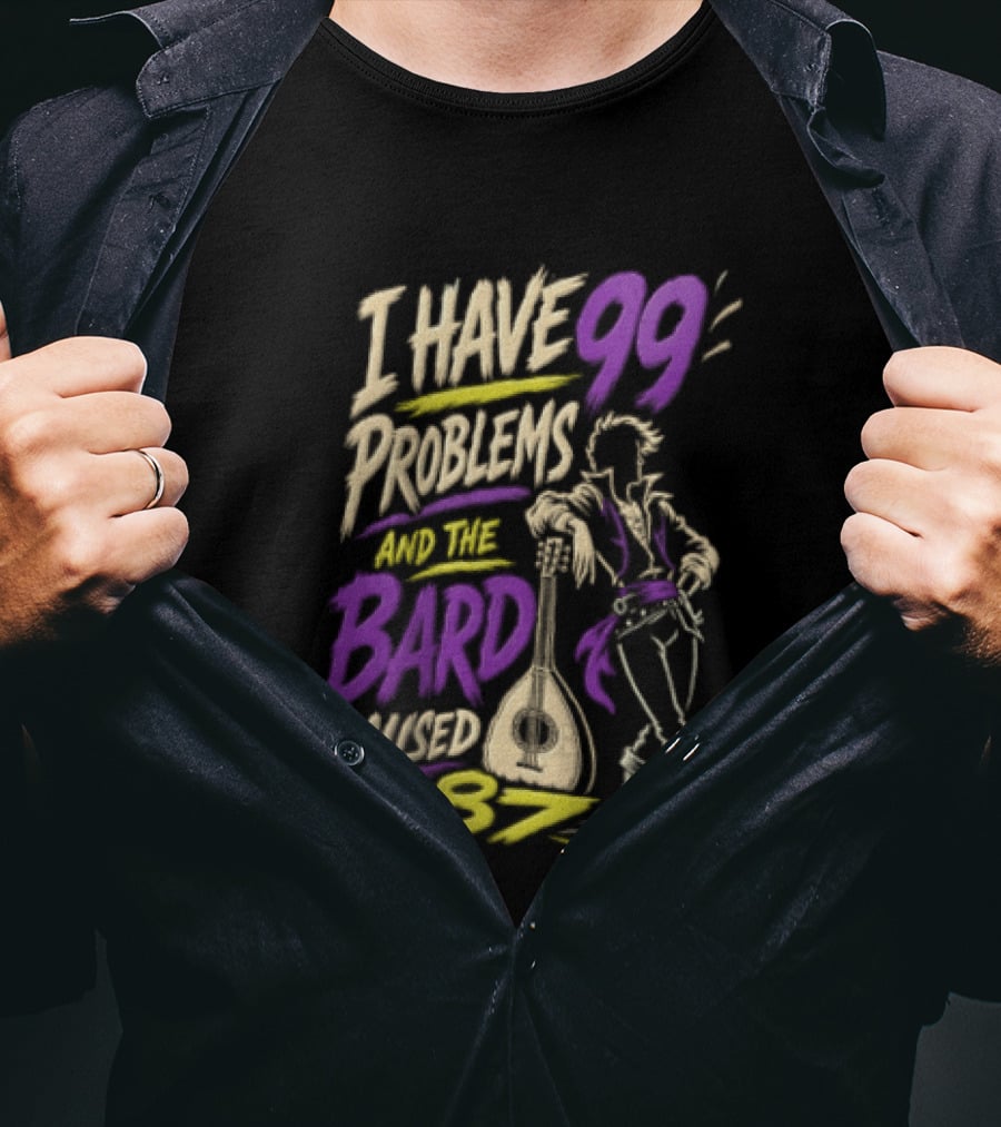 I Have 99 Problems And The Bard Caused 87 Dungeons And Dragons Bard Pun T-Shirt