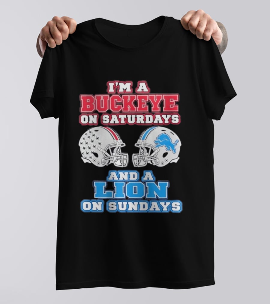 I'm A Buckeye On Saturdays And A Lion On Sundays Football Helmets T-Shirt