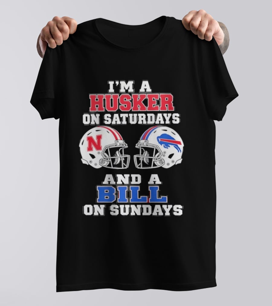 I'm A Husker On Saturdays And A Bill On Sundays Nebraska Buffalo Football Fan Gear T-Shirt
