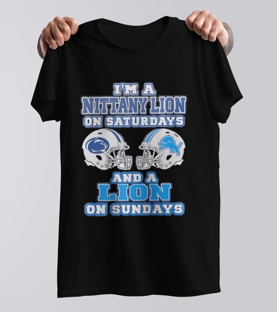 I'm A Nittany Lion Penn State Football Saturdays And A Detroit Lions NFL Sundays T-Shirt