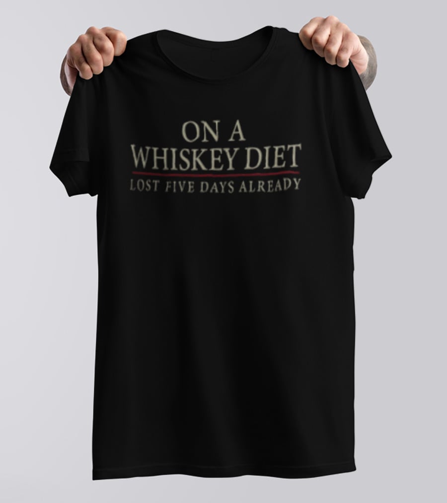 On A Whiskey Diet Lost Five Days Already Funny Drinking Phrase T-Shirt