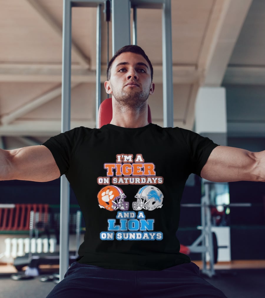 I'm A Tiger On Saturdays Clemson Helmet And A Lion On Sundays Detroit Football T-Shirt
