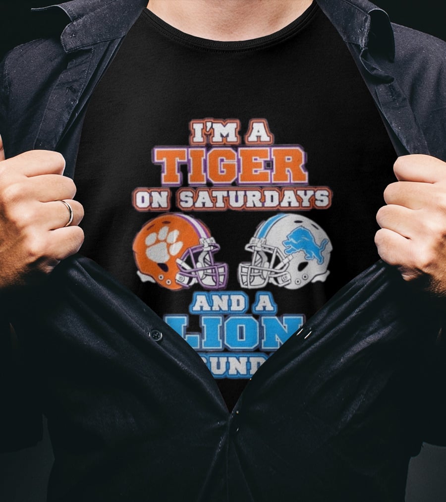 I'm A Tiger On Saturdays Clemson Helmet And A Lion On Sundays Detroit Football T-Shirt