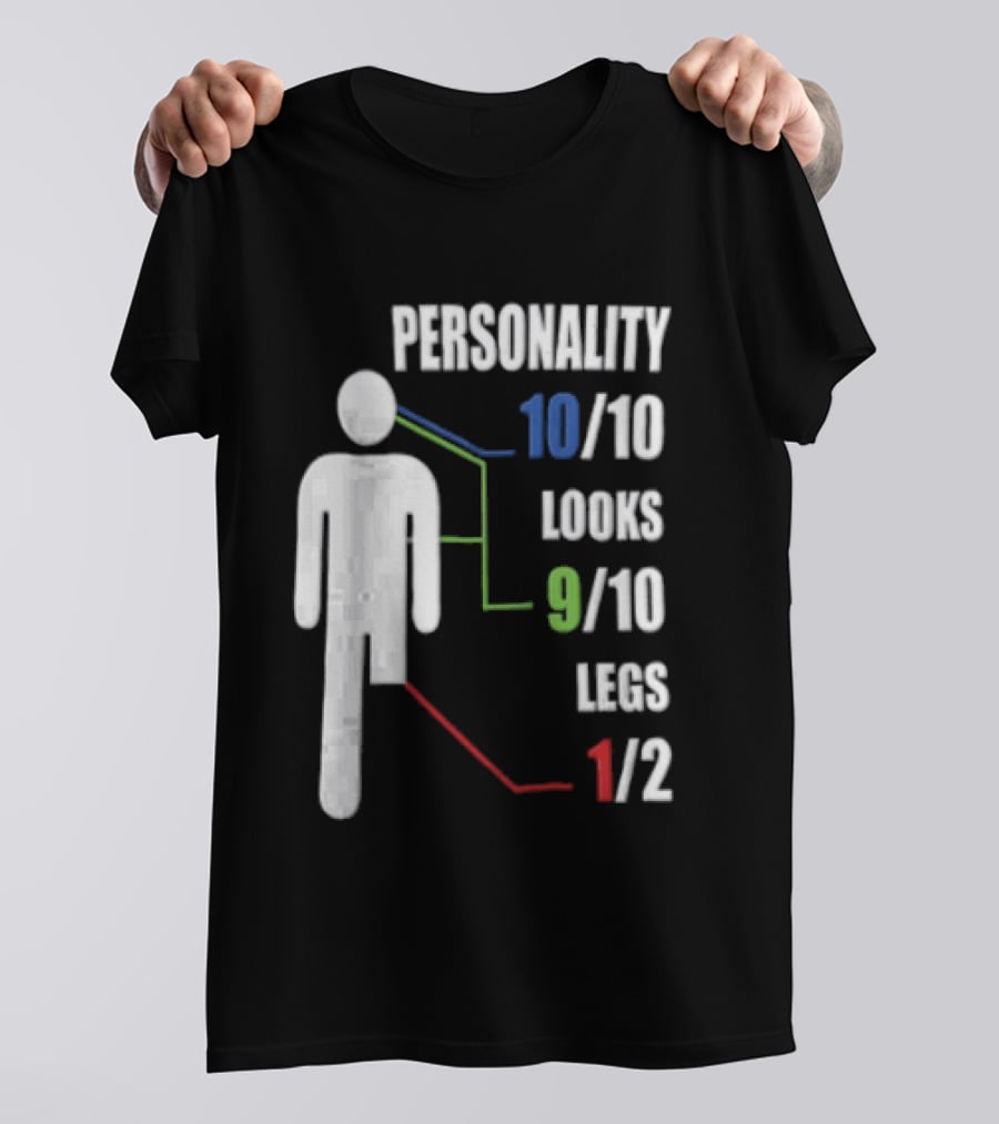 Personality 10/10 Looks 9/10 Legs 1/2 Amputee Stick Figure T-Shirt