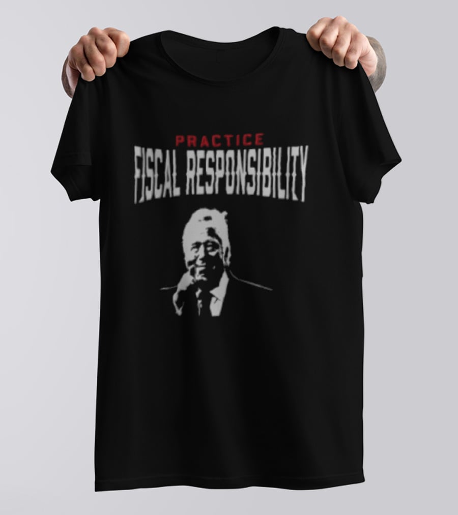 Practice Fiscal Responsibility Joe Biden T-Shirt