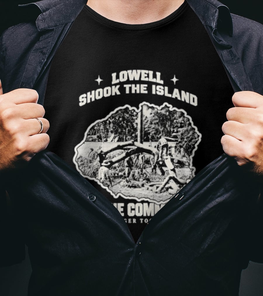 Lowell Shook The Island Not The Community Stronger Together T-Shirt