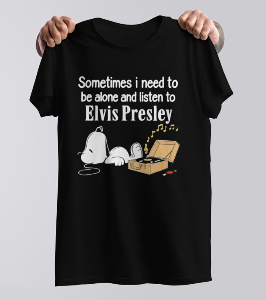 Snoopy Sometimes I Need To Be Alone And Listen To Elvis Presley T-Shirt