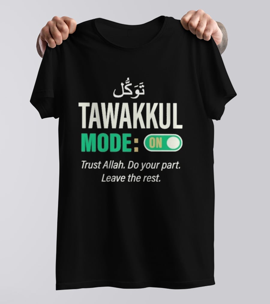 Tawakkul Mode On Trust Allah Do Your Part Leave The Rest T-Shirt