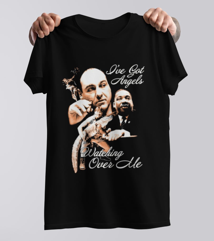 Tony Soprano Martin Luther King Jr Steve Irwin I've Got Angels Ing Over Me T-Shirt