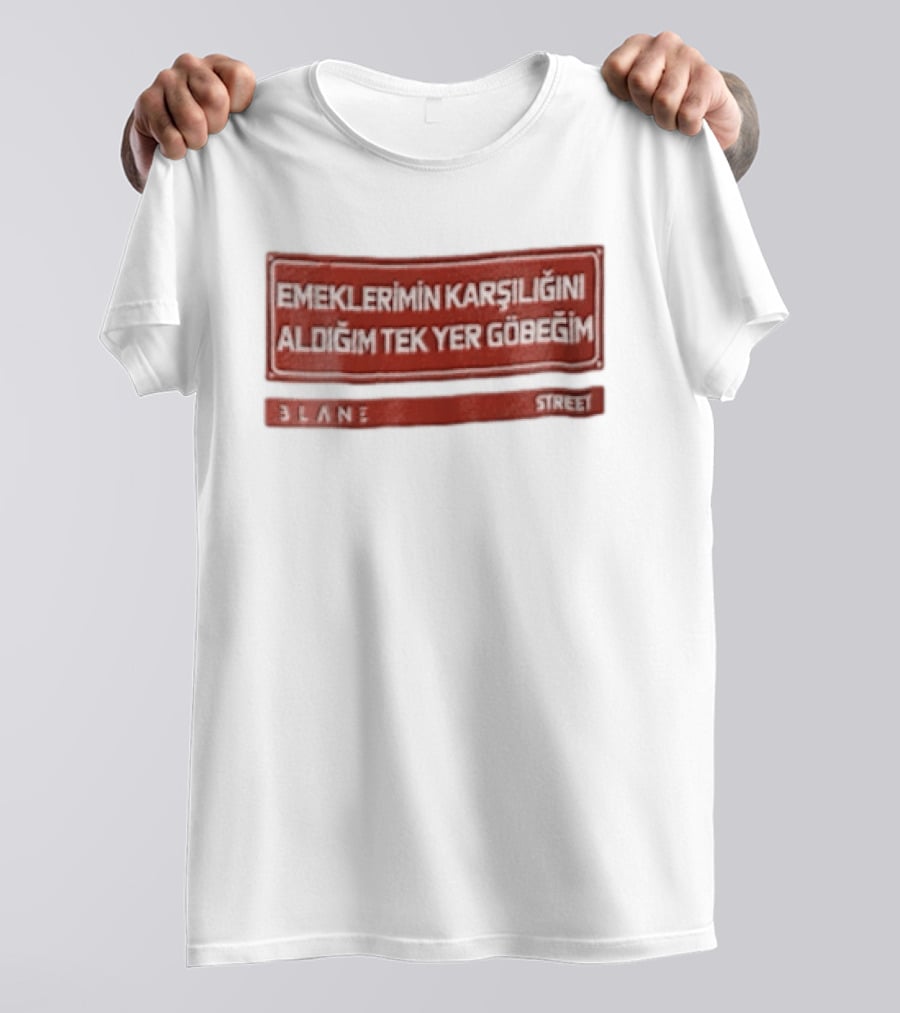 Emeklerimin Karsiligini Aldigim Tek Yer Gobegim 3lane Street Red Sign T-Shirt