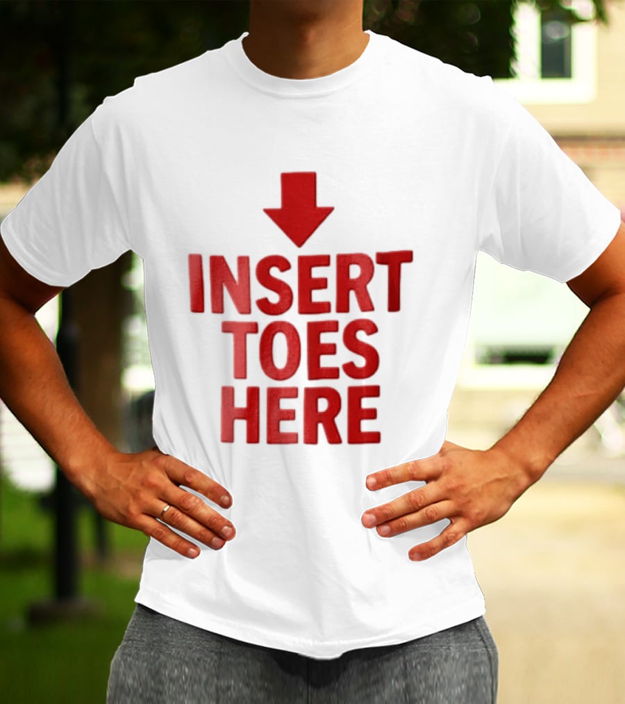 Insert Toes Here Red Lettering With Downward Arrow T-Shirt