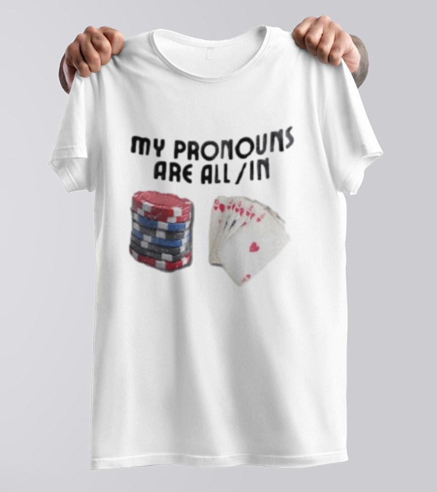My Pronouns Are All In Poker Chips And Cards Gambling T-Shirt