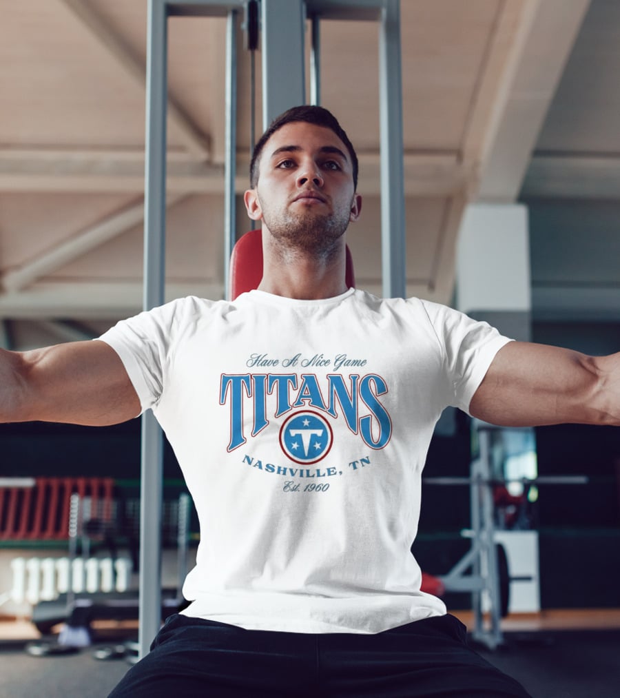 Have A Nice Game Titans Nashville TN Est 1960 T-Shirt