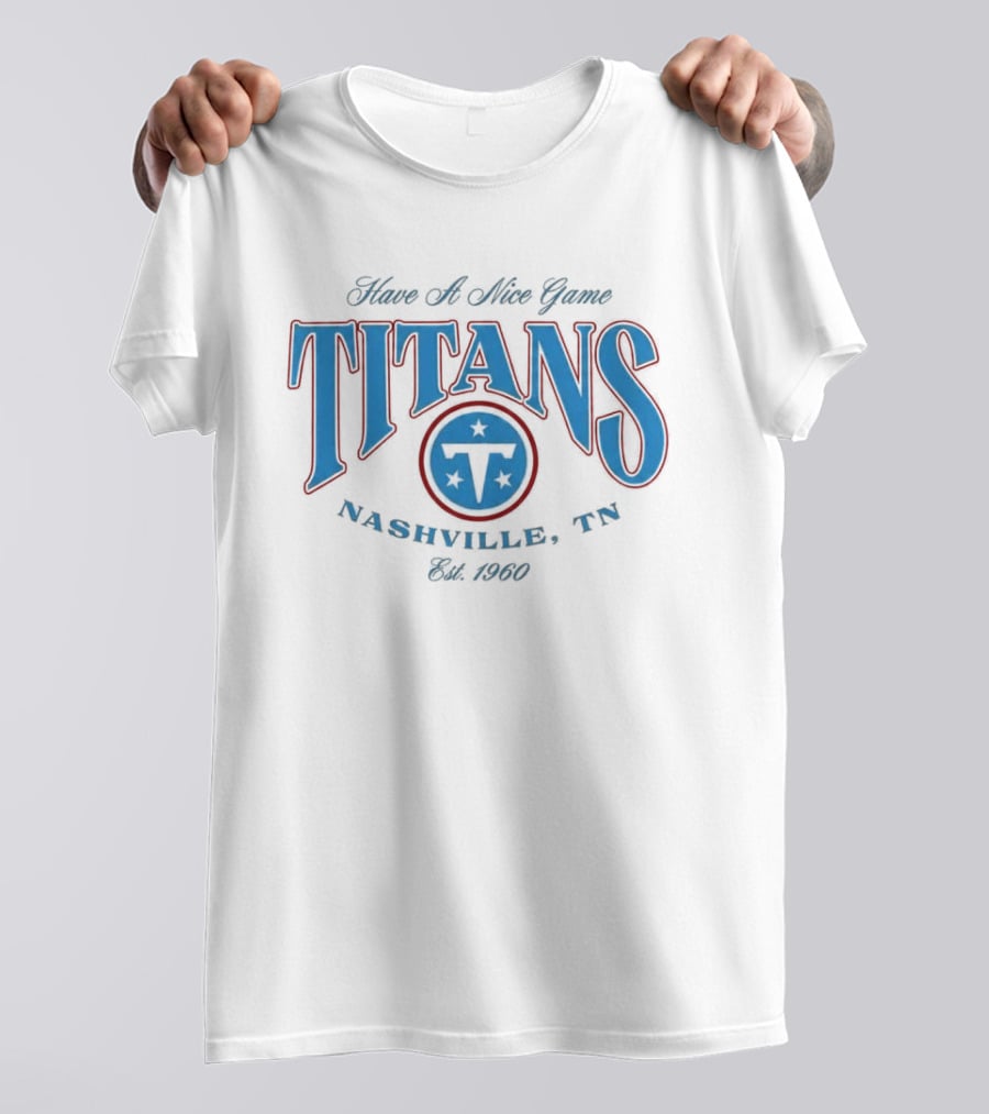 Have A Nice Game Titans Nashville TN Est 1960 T-Shirt