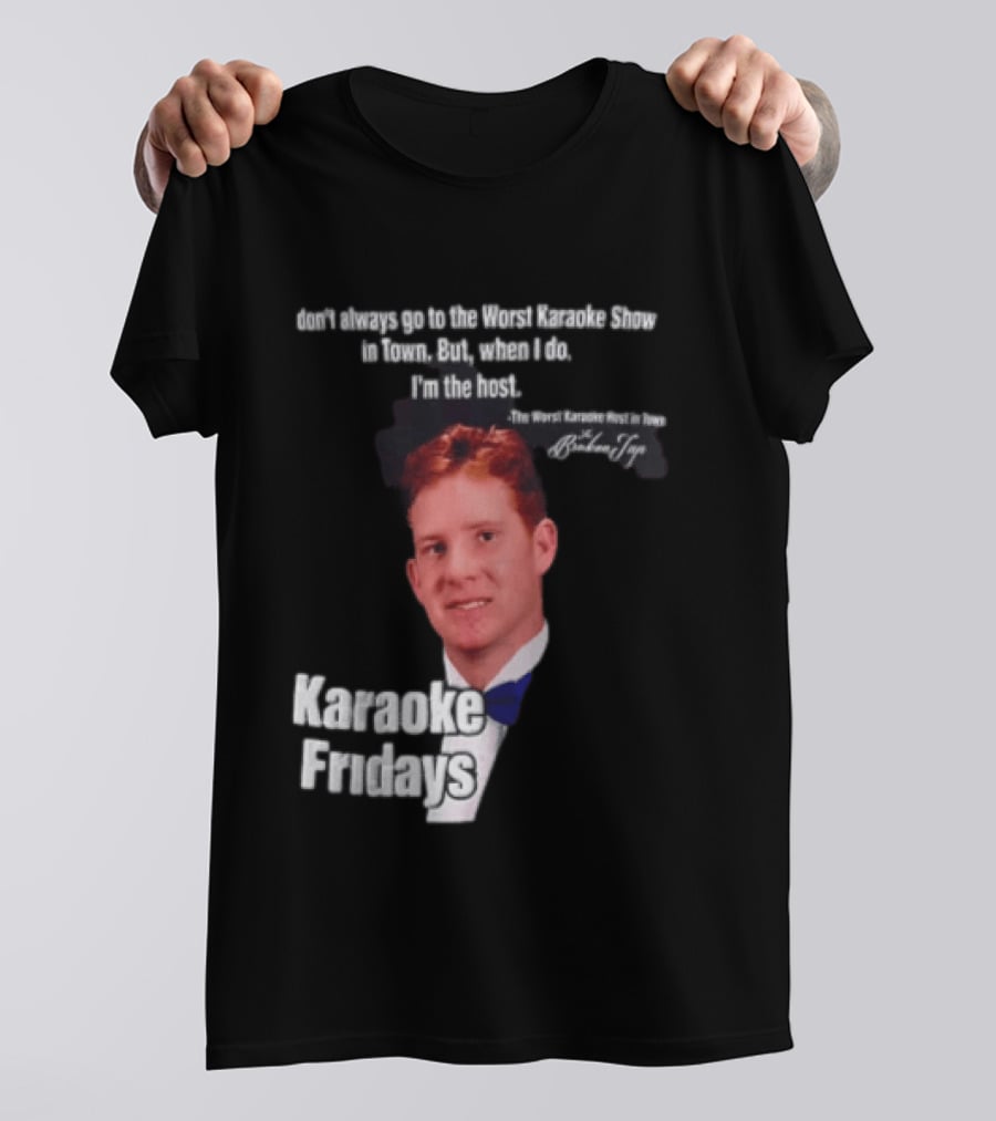 Karaoke Fridays The Worst Karaoke Show In Town I'm The Host T-Shirt