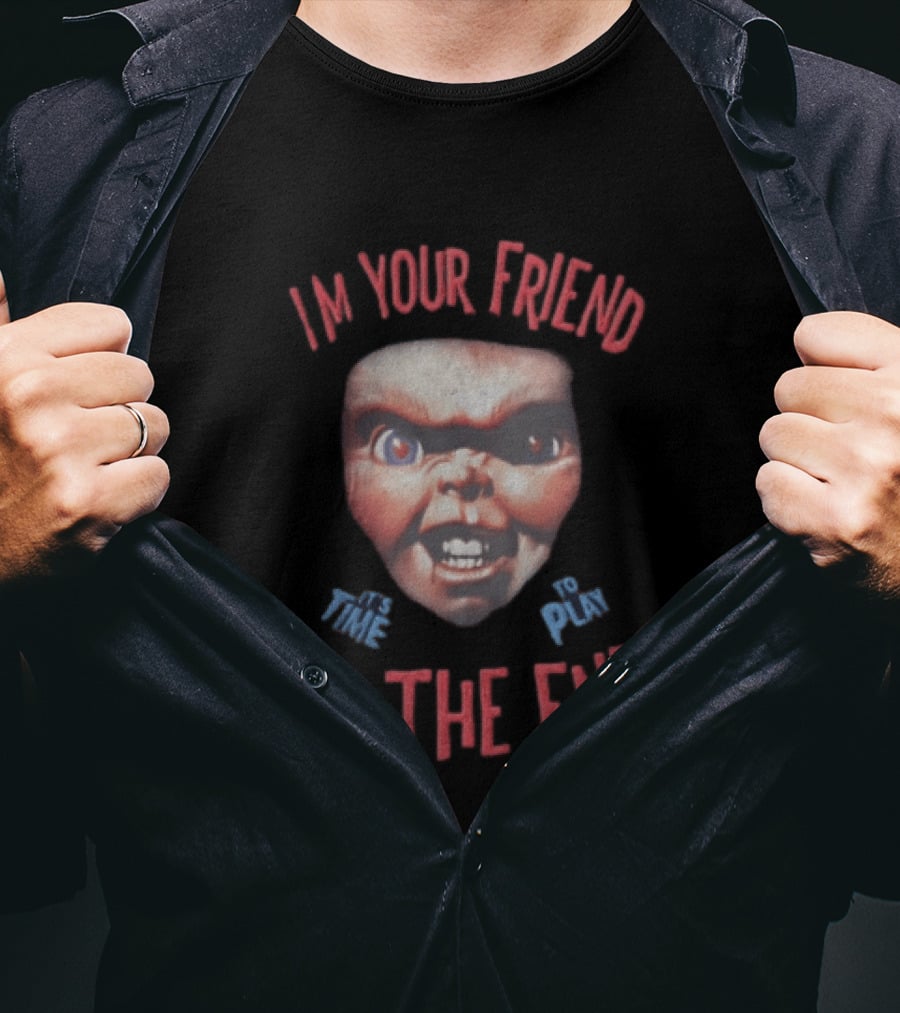 I'm Your Friend Chucky Time To Play To The End T-Shirt
