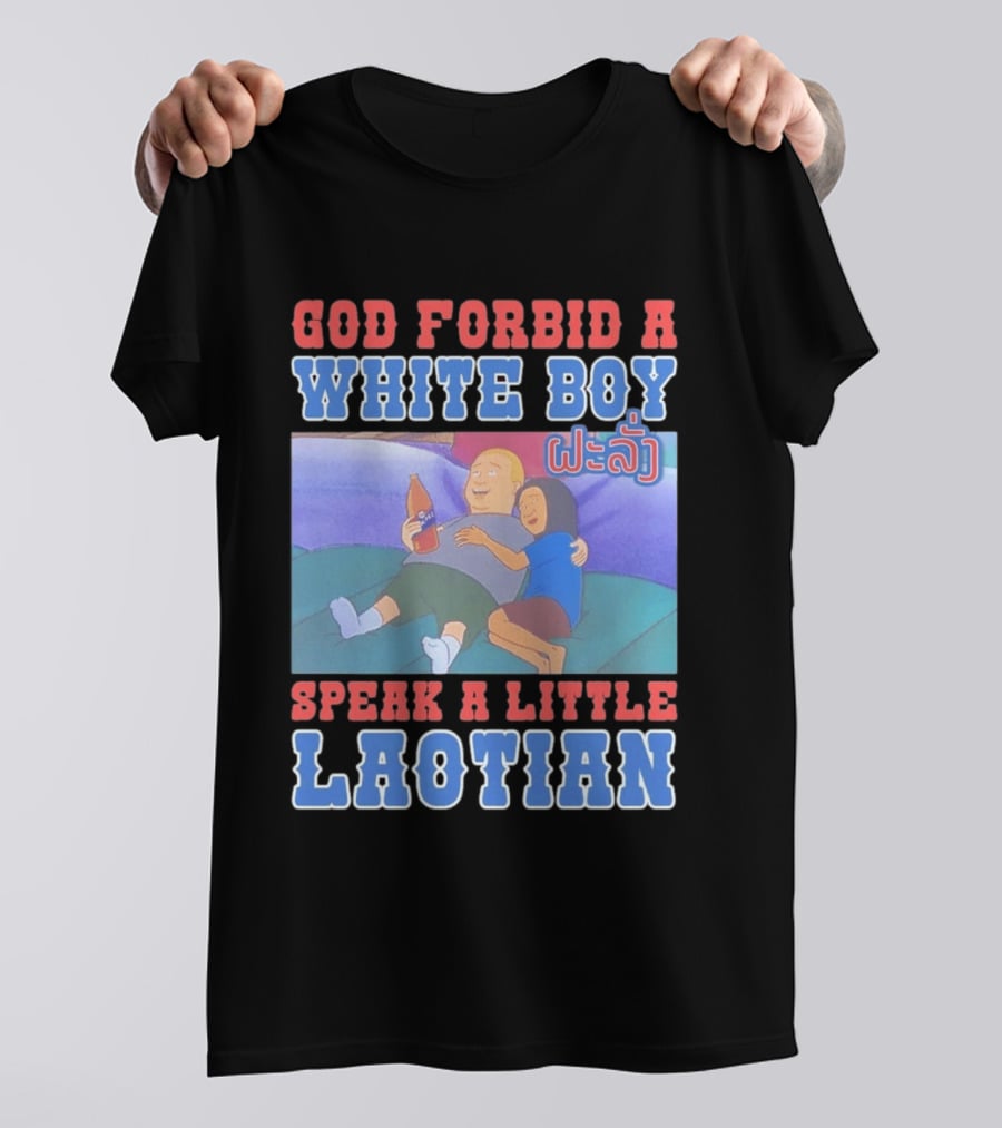 God Forbid A White Boy Speak Laotian Bobby Version T-Shirt