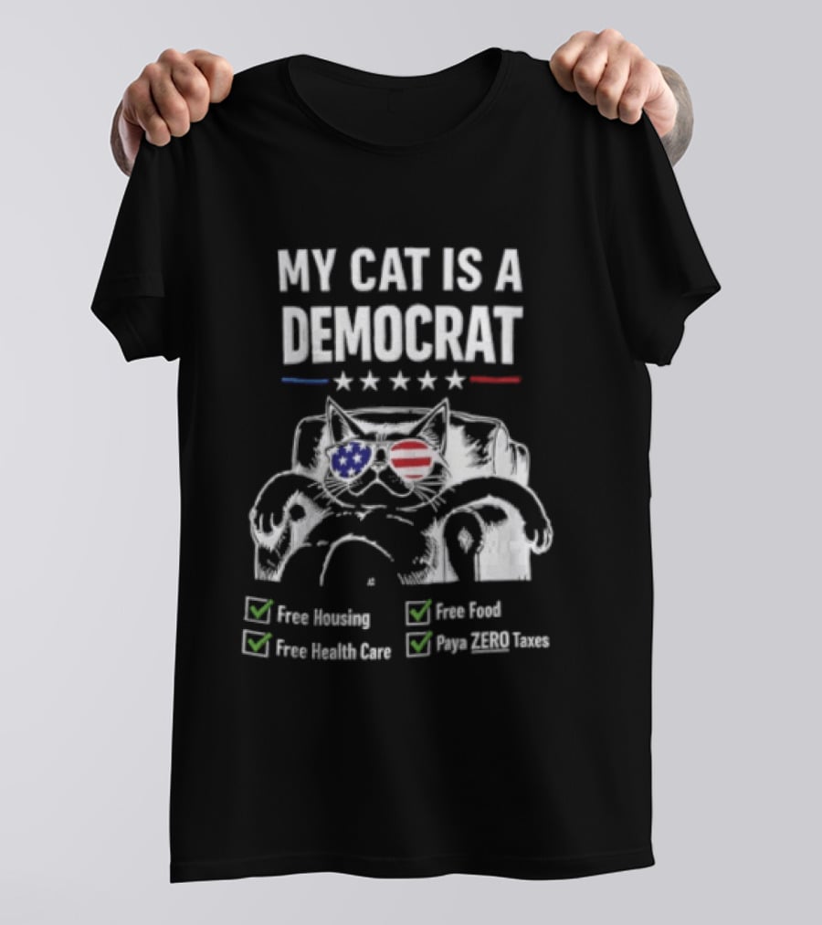My Cat Is A Democrat Free Housing Food Health Care Pays ZERO Taxes Patriotic Stars Stripes T-Shirt