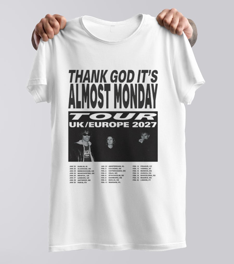Thank God It's Almost Monday Tour UK Europe 2027 Schedule Dates T-Shirt