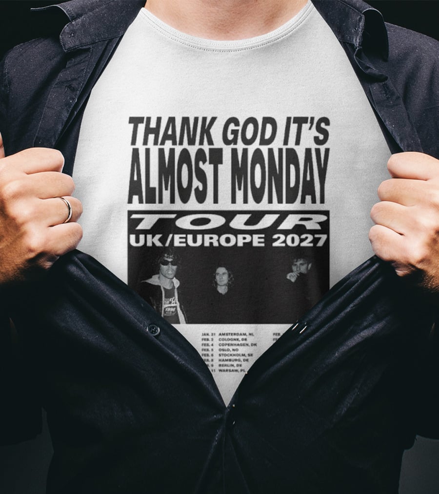 Thank God It's Almost Monday Tour UK Europe 2027 Schedule Dates T-Shirt