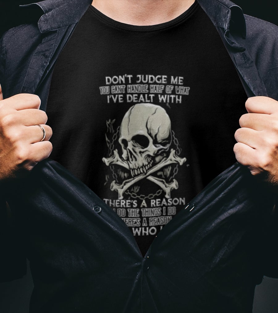 Don't Judge Me You Can't Handle What I've Dealt With Skull There's A Reason I Am Who I Am T-Shirt