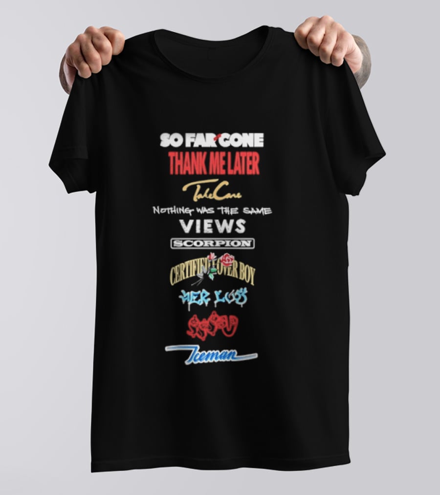 So Far Gone Thank Me Later Take Care Nothing Was The Same Views Certified Lover Boy If You're Reading This It's Too Late Scorpion Iceman 6 God T-Shirt