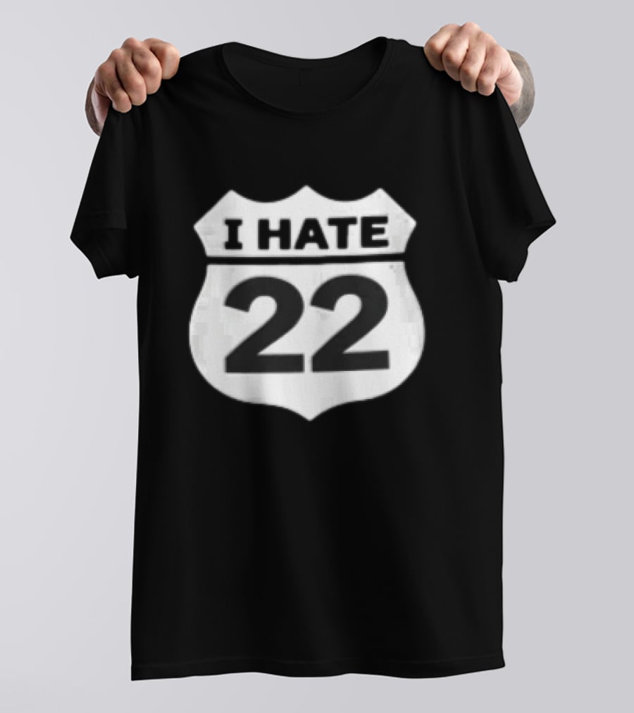 I Hate 22 Monochrome White Black Highway Route Shield T-Shirt