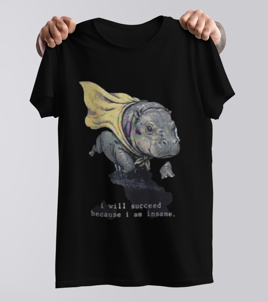 I Will Succeed Because I Am Insane Hippopotamus With Cape T-Shirt