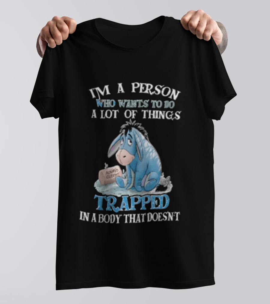 I'm A Person Who Wants To Do A Lot Of Things Trapped In A Body That Doesn't Eeyore Blue Mood T-Shirt
