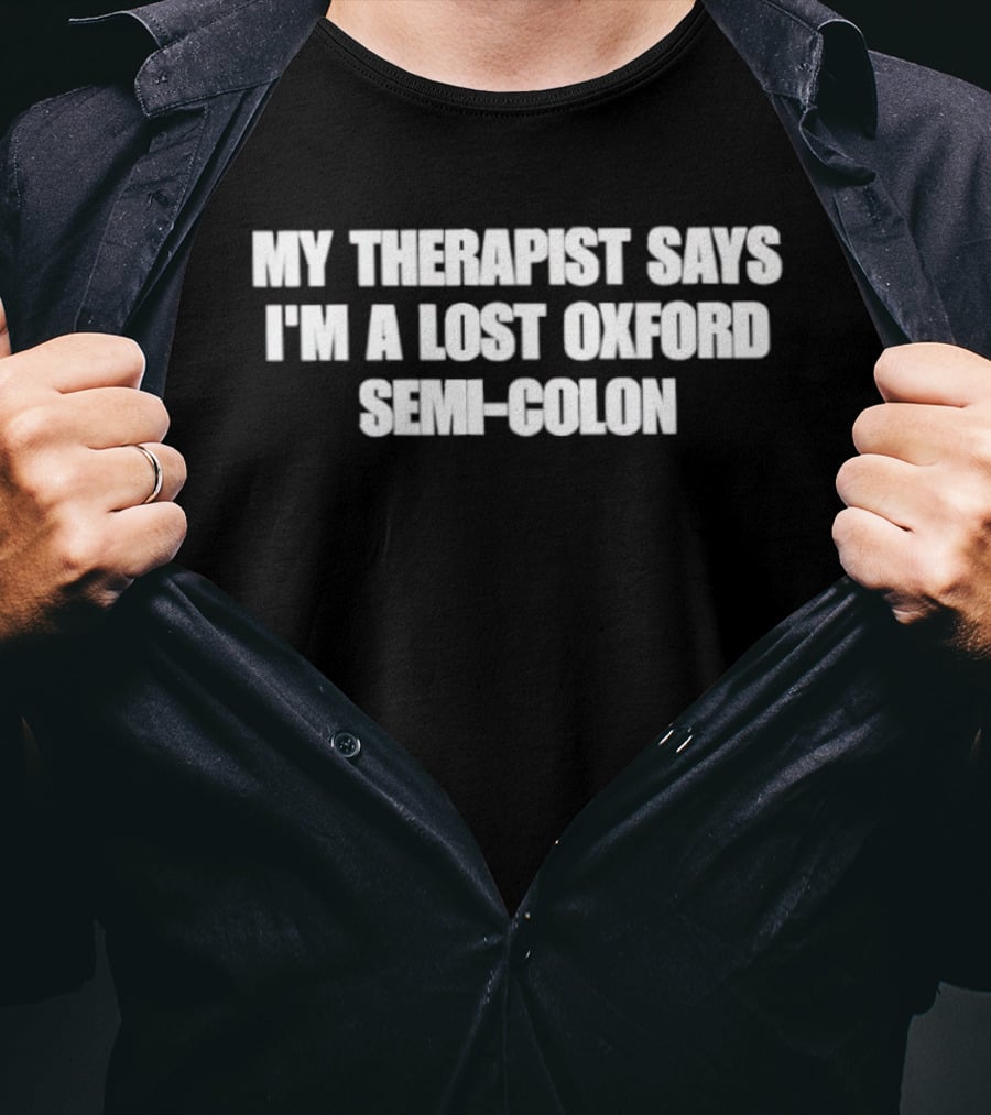 My Therapist Says I'm A Lost Oxford Semi Colon T-Shirt