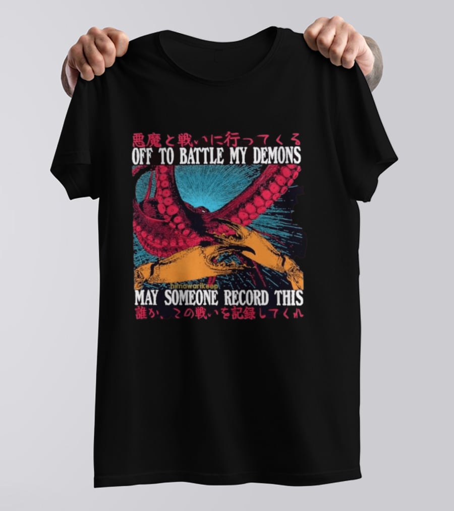 Off To Battle My Demons May Someone Record This Octopus Tentacles And Hands T-Shirt