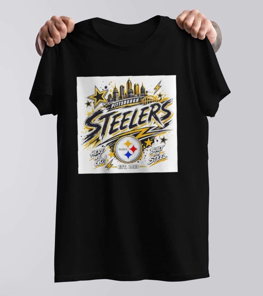 Pittsburgh Steelers Here We Go Built On Steel Est 1933 City Skyline T-Shirt