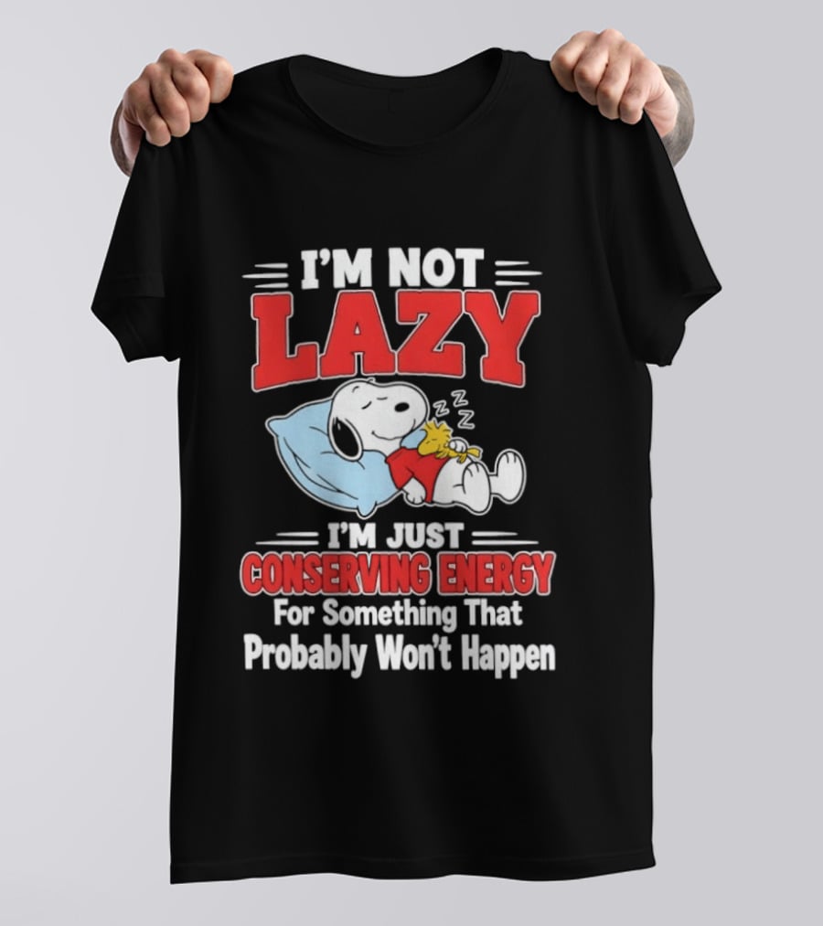 Snoopy I'm Not Lazy I'm Just Conserving Energy For Something That Probably Won't Happen T-Shirt